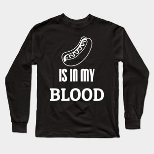 Hot Dog is in my blood Long Sleeve T-Shirt